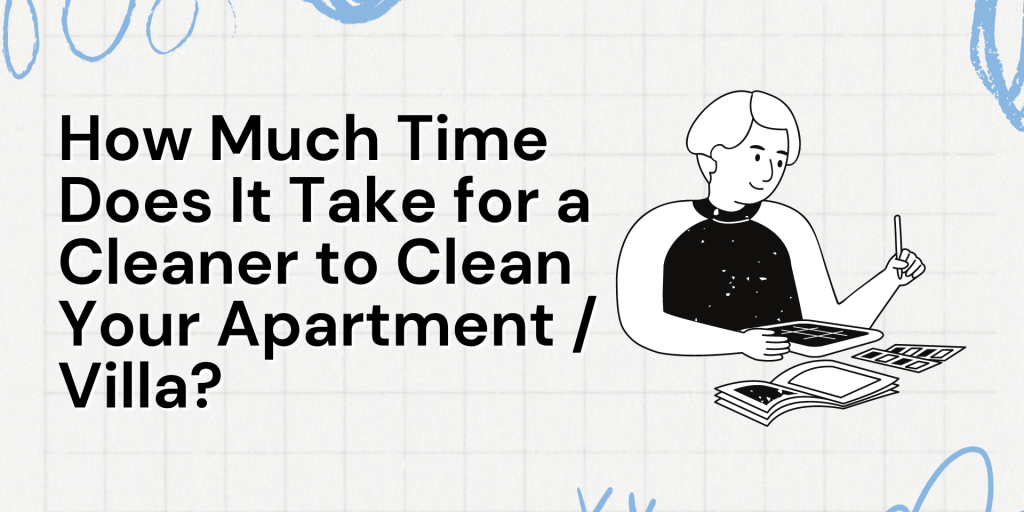 How Much Time Does It Take for a Cleaner to Clean Your Apartment : Villa